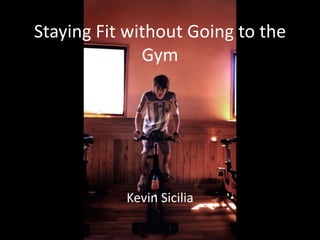 Staying Fit without Going to the Gym Kevin Sicilia 