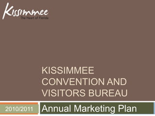Kissimmee convention and Visitors Bureau Annual Marketing Plan 2010/2011 