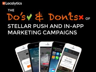 THE 
Do’s & Don’ts 
STELLAR PUSH AND IN-APP 
MARKETING CAMPAIGNS 
OF 
 
