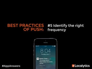 BEST PRACTICES 
OF PUSH: 
#AppAnswers 
#5 Identify the right 
frequency 
 