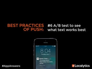 BEST PRACTICES 
OF PUSH: 
#AppAnswers 
#6 A/B test to see 
what text works best 
 