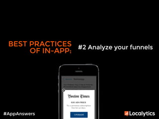 BEST PRACTICES 
OF IN-APP: 
#AppAnswers 
#2 Analyze your funnels 
 