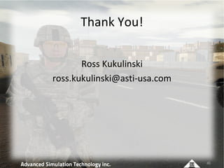 Thank You!

       Ross Kukulinski
ross.kukulinski@asti-usa.com




                               45
 