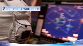 Situational awareness
OFFICIAL
 