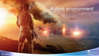 Future environment
OFFICIAL
 