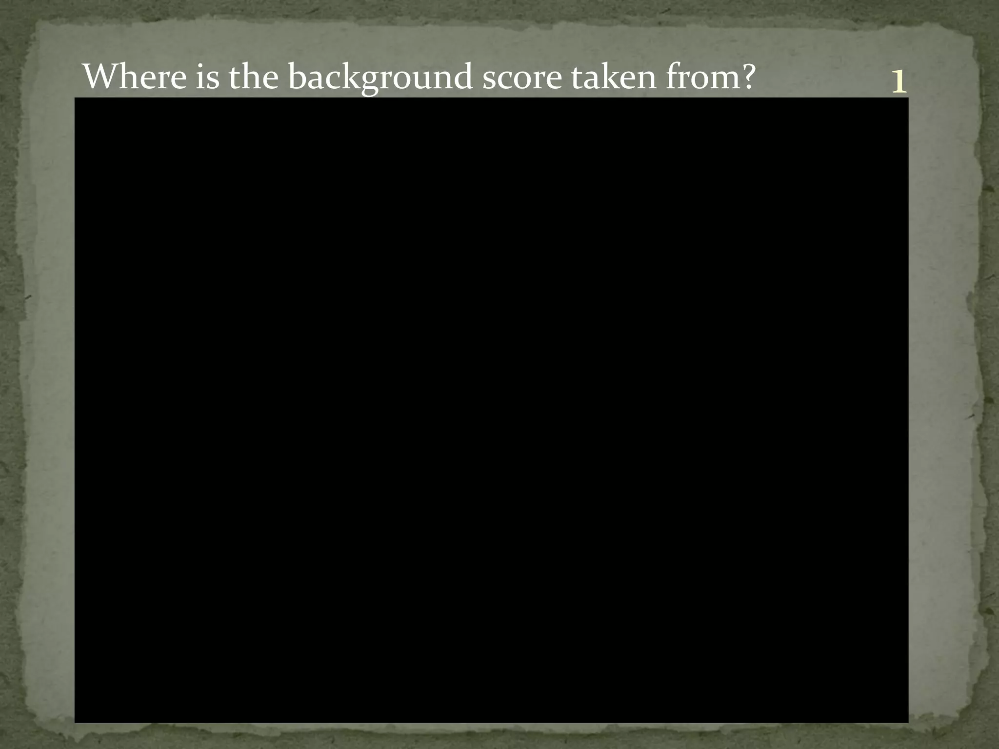 Where is the background score taken from?   1
 