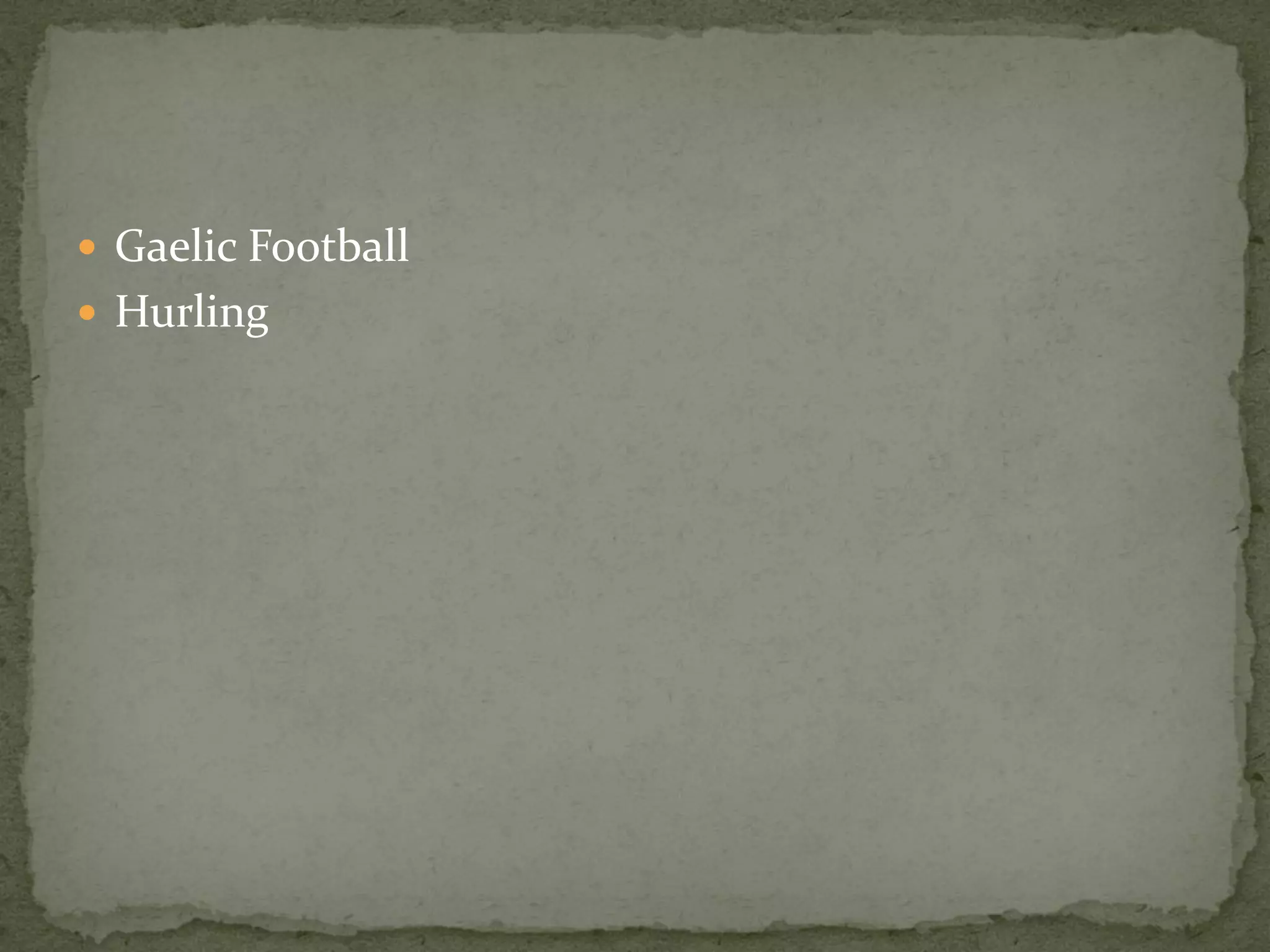  Gaelic Football
 Hurling
 