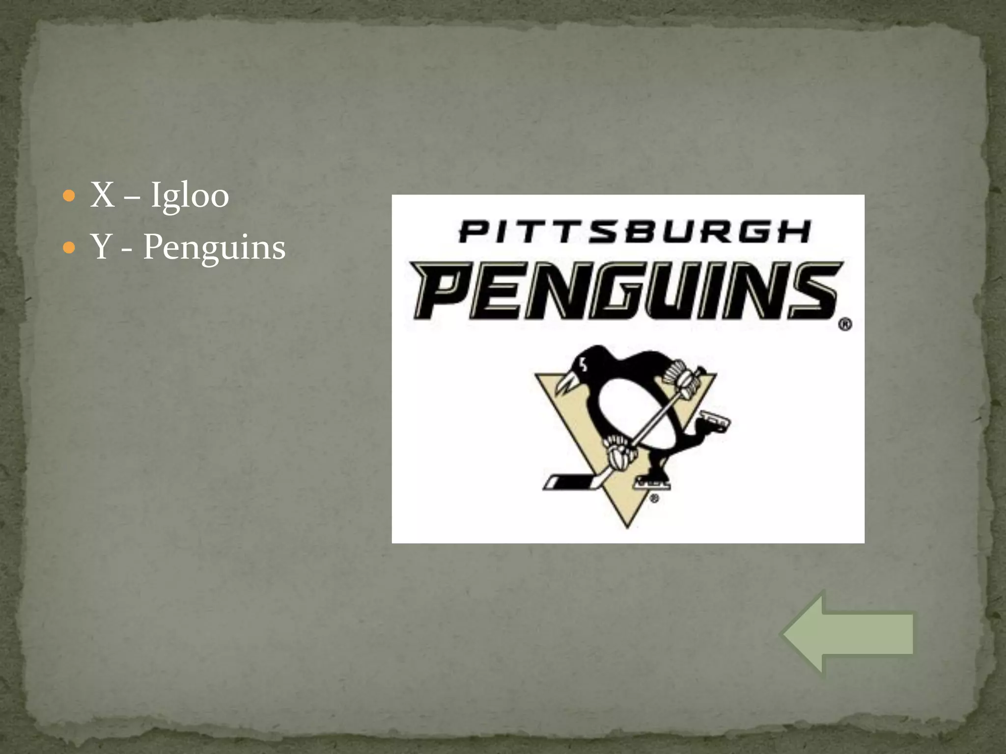  X – Igloo
 Y - Penguins
 