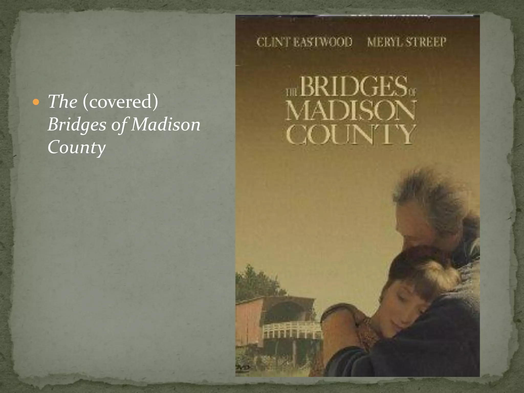 The (covered)
 Bridges of Madison
 County
 