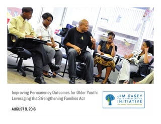 Improving Permanency Outcomes for Older Youth:
Leveraging the Strengthening Families Act
AUGUST 9, 2016
0
 