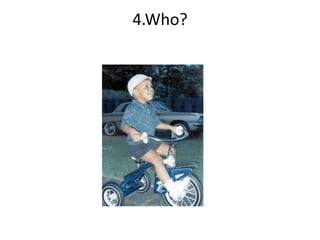 4.Who?
 
