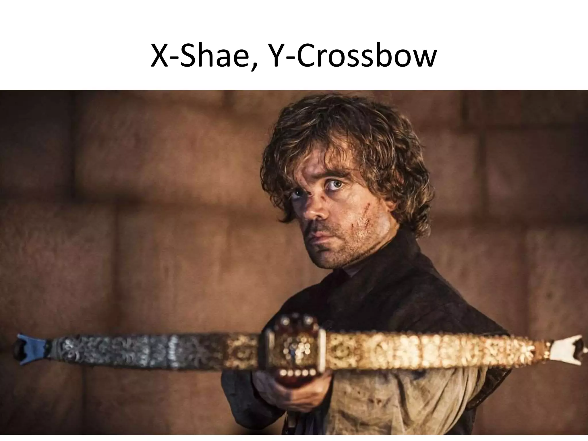 X-Shae, Y-Crossbow
 