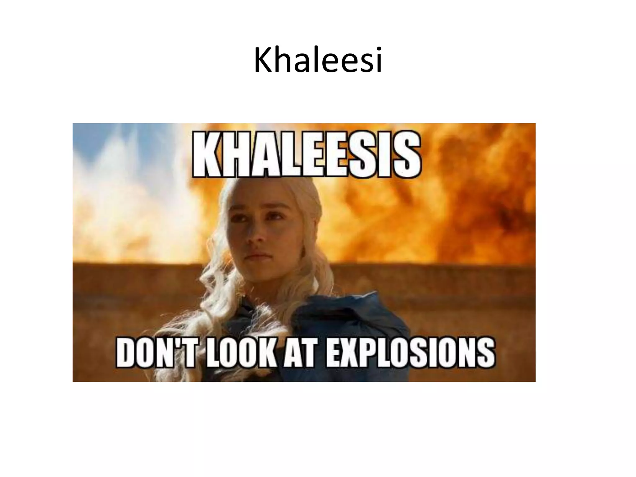 Khaleesi
 