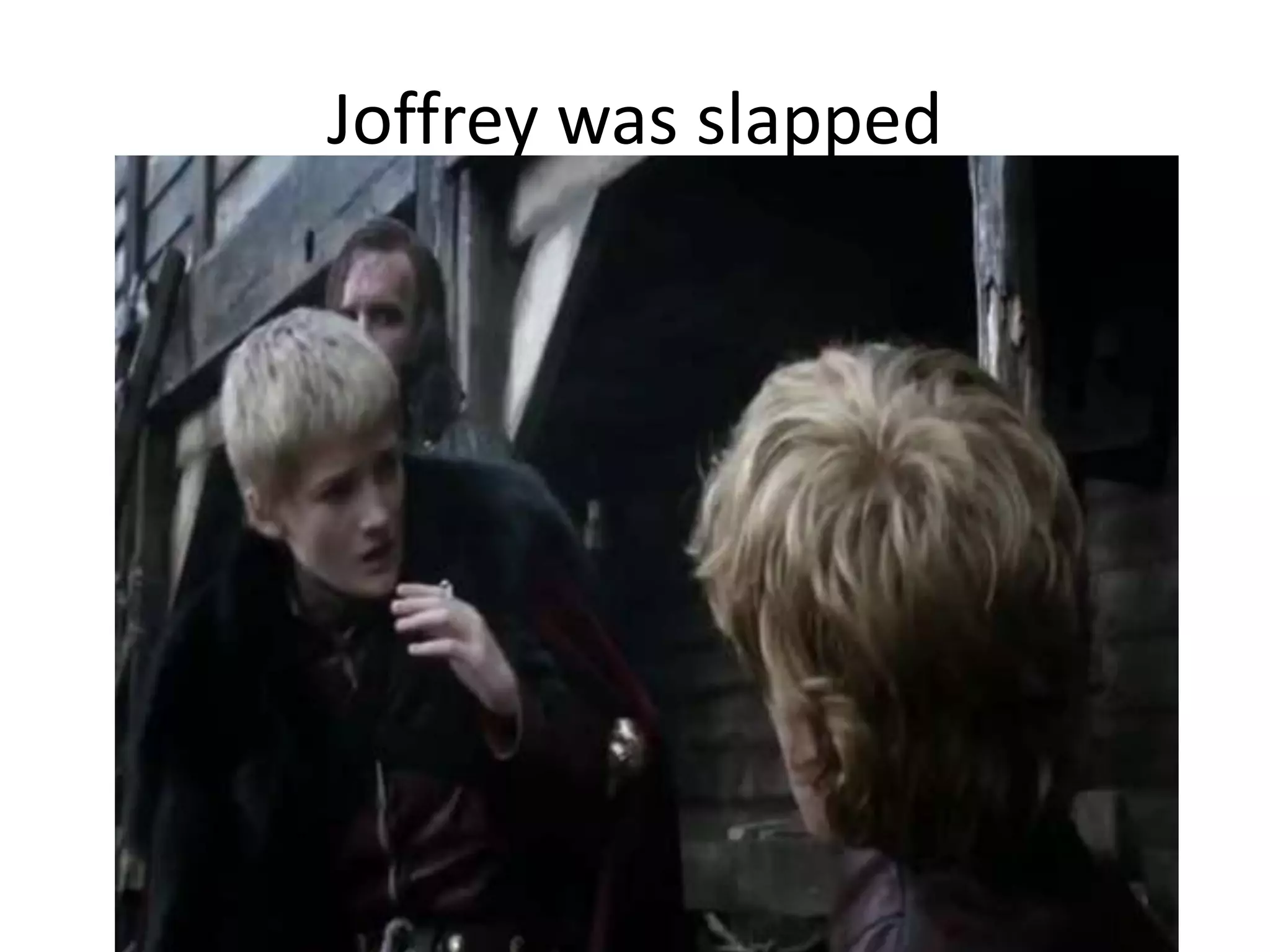 Joffrey was slapped
 