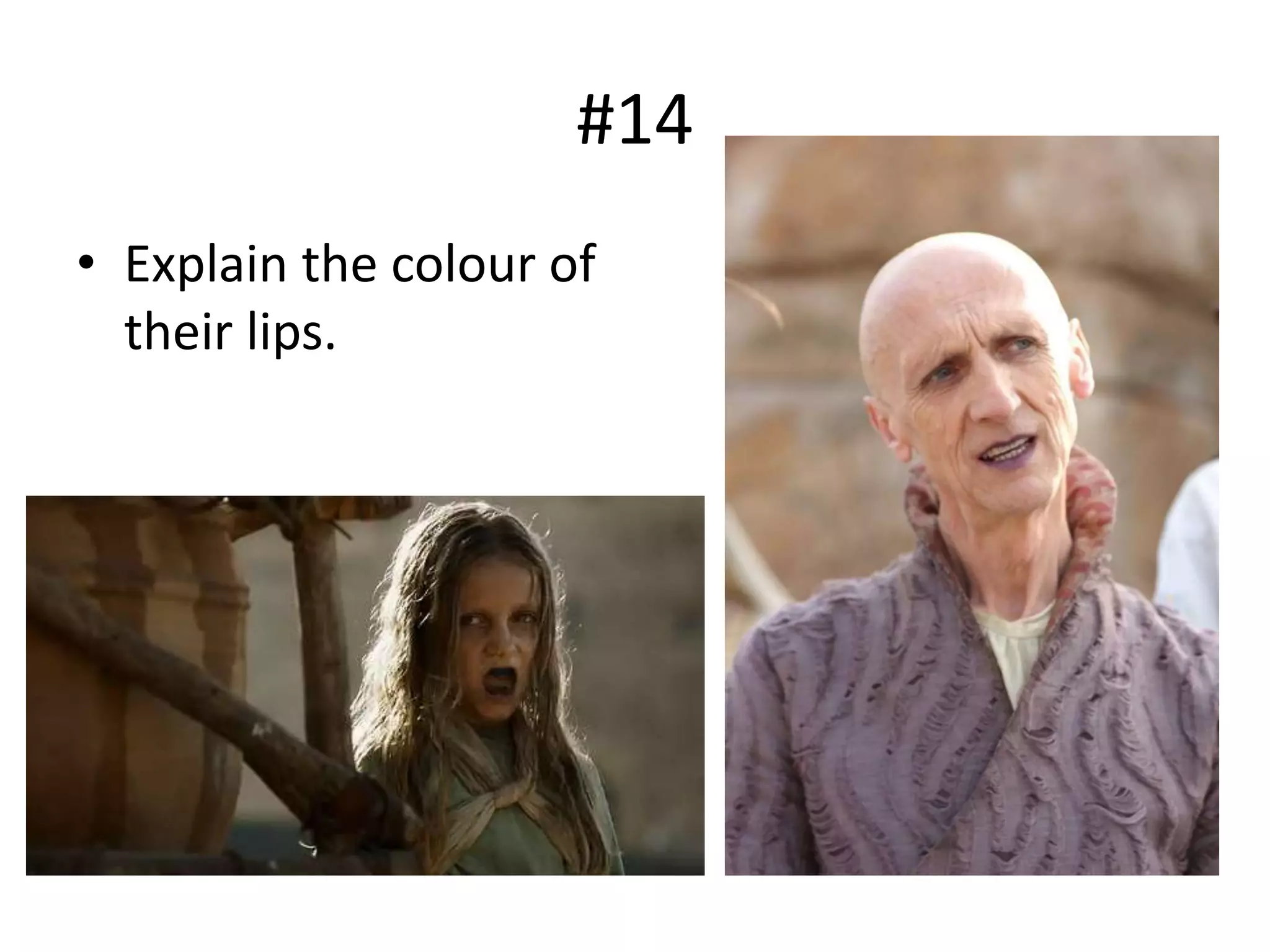 #14
• Explain the colour of
their lips.
 