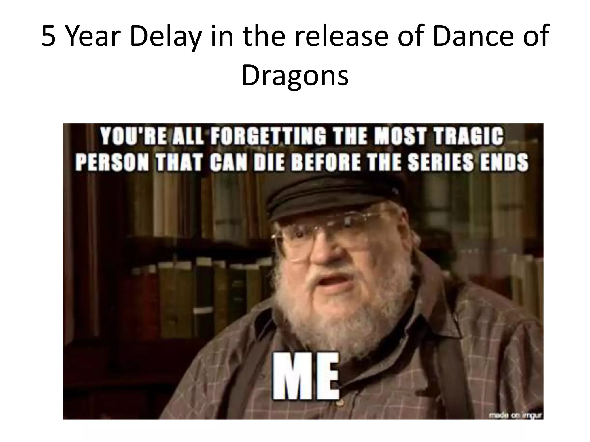 5 Year Delay in the release of Dance of
Dragons
 