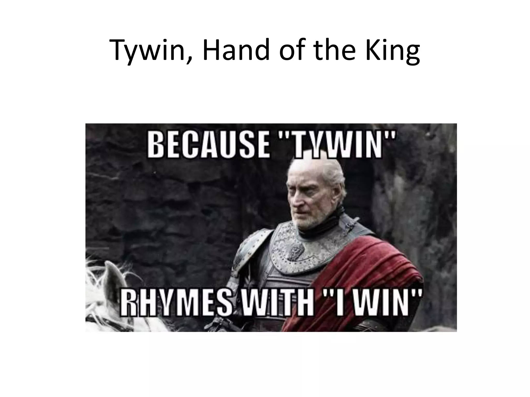 Tywin, Hand of the King
 