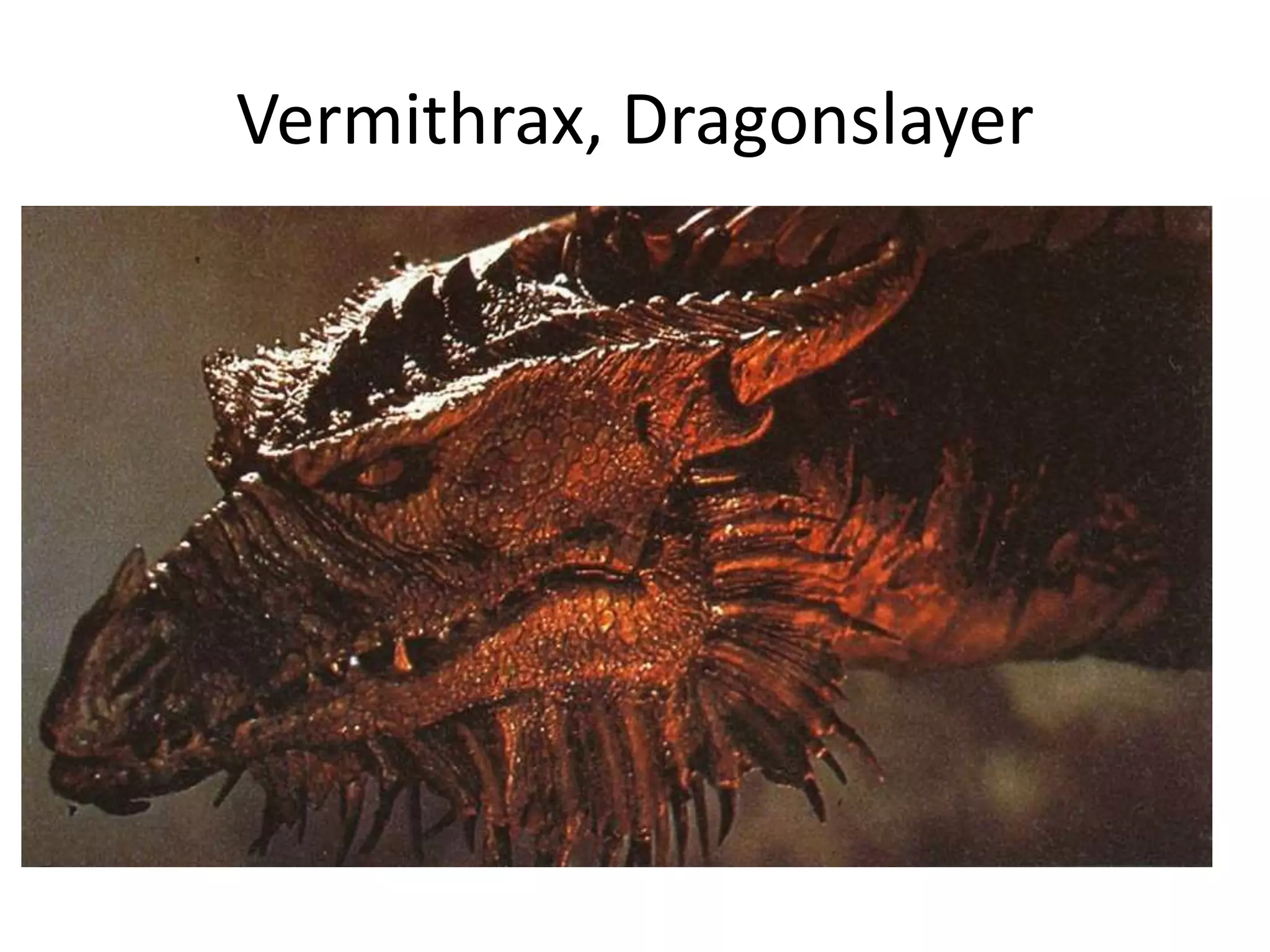Vermithrax, Dragonslayer
 