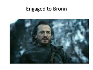 Engaged to Bronn
 