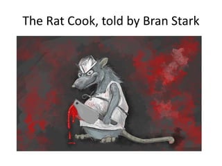 The Rat Cook, told by Bran Stark
 
