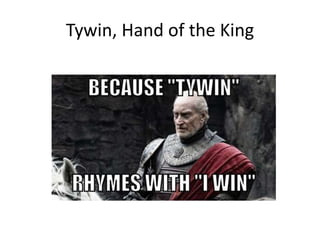 Tywin, Hand of the King
 
