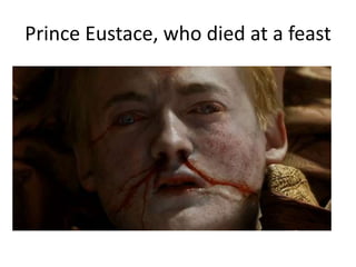 Prince Eustace, who died at a feast
 