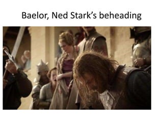 Baelor, Ned Stark’s beheading
 