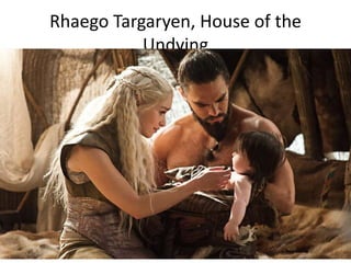 Rhaego Targaryen, House of the
Undying
 