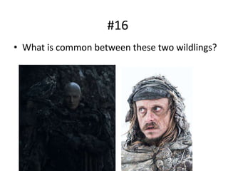 • What is common between these two wildlings?
#16
 