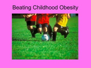 Beating Childhood Obesity
 