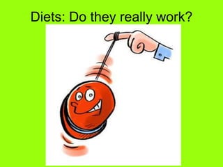Diets: Do they really work?
 