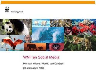 WNF en Social Media Piet van Ierland / Marlou van Campen 28 september 2009 