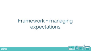 Framework + managing
expectations
 