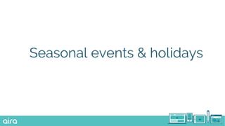 Seasonal events & holidays
 