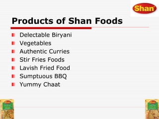 Products of Shan Foods
Biyani Mixes
Biryani Masala
Bombay Biryani
Fish Biryani
Karachi Beef Biryani
Malay Chicken Biryani
...