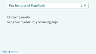 @THCapper
Key features of PageRank
Domain agnostic
Sensitive to obscurity of linking page
 
