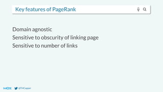 @THCapper
Key features of PageRank
Domain agnostic
Sensitive to obscurity of linking page
Sensitive to number of links
 