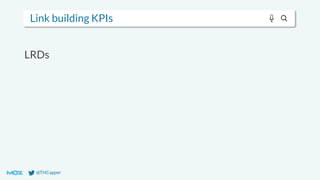 @THCapper
Link building KPIs
LRDs
 