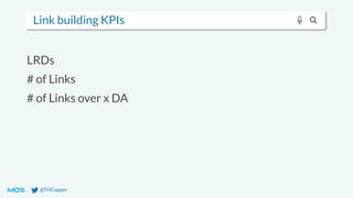 @THCapper
Link building KPIs
LRDs
# of Links
# of Links over x DA
 