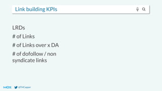 @THCapper
Link building KPIs
LRDs
# of Links
# of Links over x DA
# of dofollow / non
syndicate links
 
