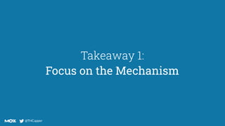 @THCapper
@THCapper
Takeaway 1:
Focus on the Mechanism
 
