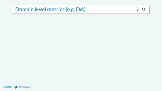@THCapper
Domain level metrics (e.g. DA)
 