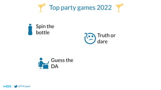 @THCapper
Top party games 2022
Spin the
bottle
Truth or
dare
Guess the
DA
 