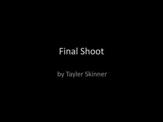 Final Shoot

by Tayler Skinner
 