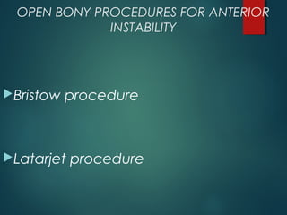 OPEN BONY PROCEDURES FOR ANTERIOR 
INSTABILITY 
Bristow procedure 
Latarjet procedure 
 