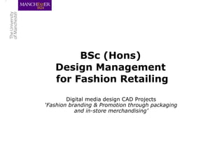BSc (Hons)  Design Management  for Fashion Retailing ,[object Object],[object Object]