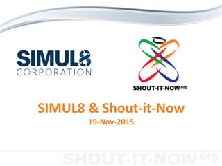 SIMUL8 & Shout-it-Now
19-Nov-2015
 