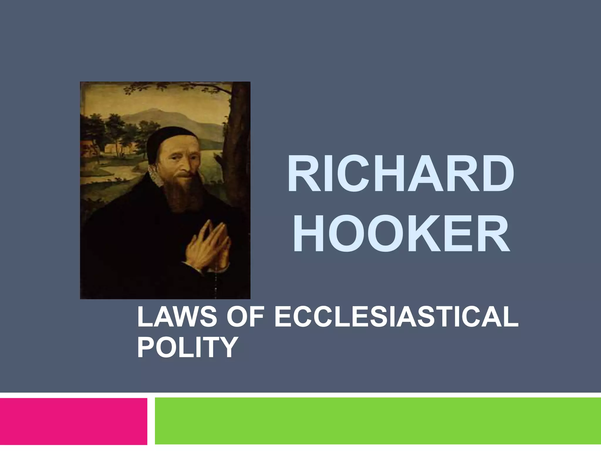 RICHARD
HOOKER
LAWS OF ECCLESIASTICAL
POLITY
 