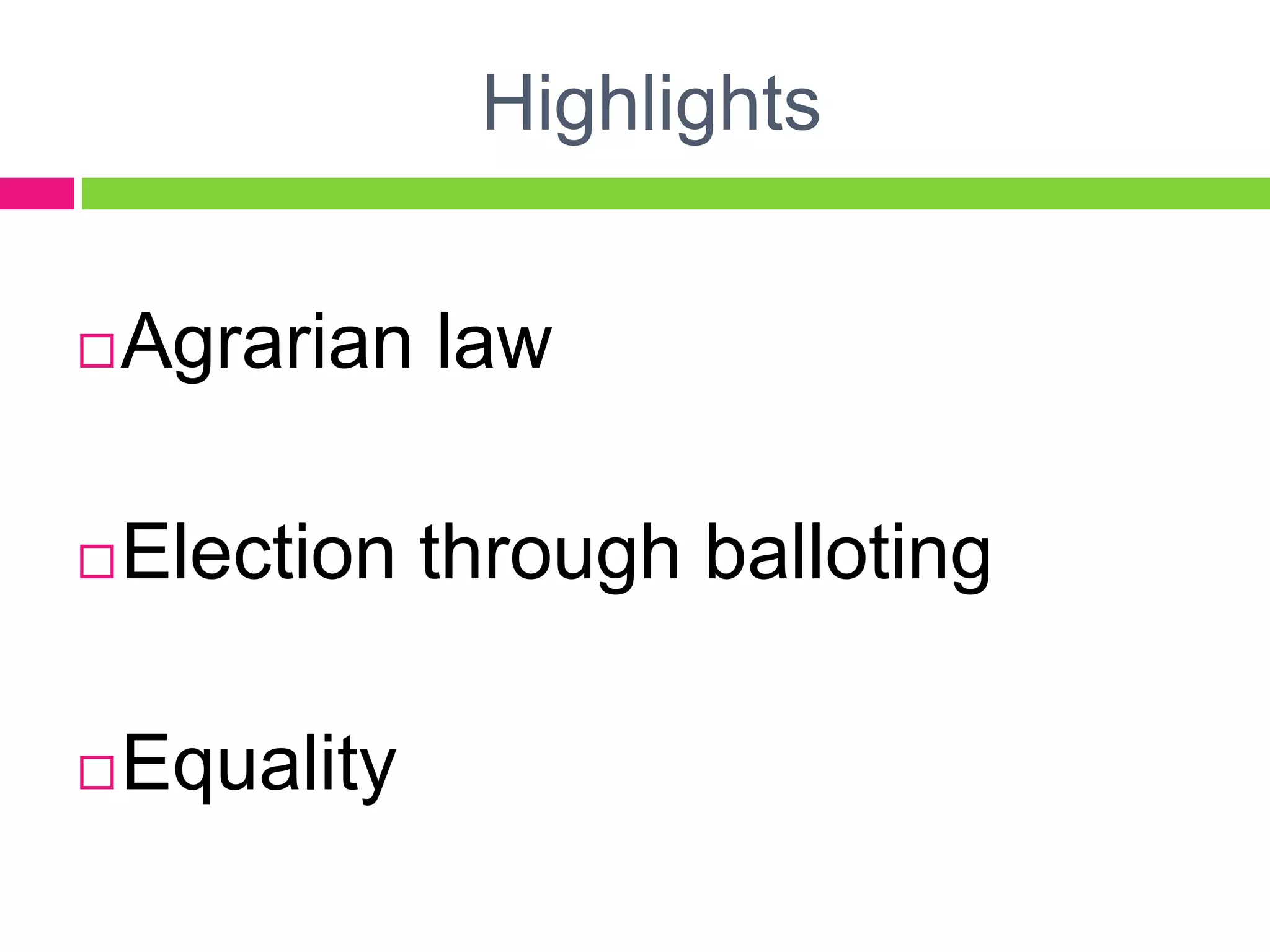 Highlights
Agrarian law
Election through balloting
Equality
 