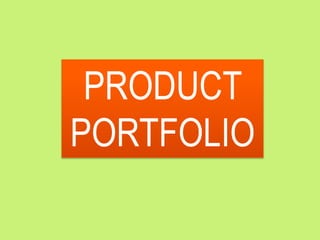 PRODUCT
PORTFOLIO
 